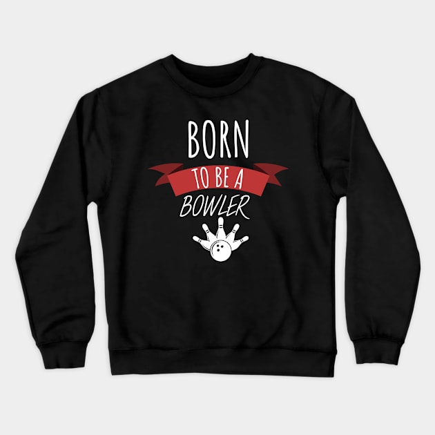 Bowling born to be a bowler Crewneck Sweatshirt by maxcode